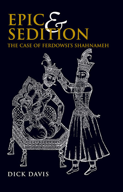 Epic and Sedition: The Case of Ferdowsi’s Shahnameh