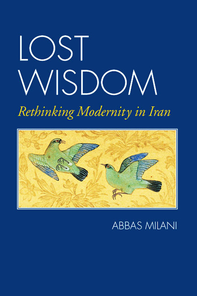 Lost Wisdom: Rethinking Modernity in Iran