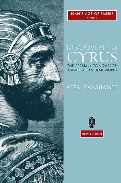 Discovering Cyrus: The Persian Conqueror Astride the Ancient World