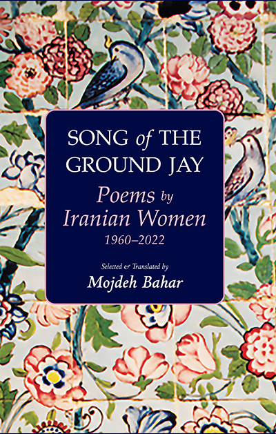 Song of the Ground Jay: Poems by Iranian Women, 1960–2022